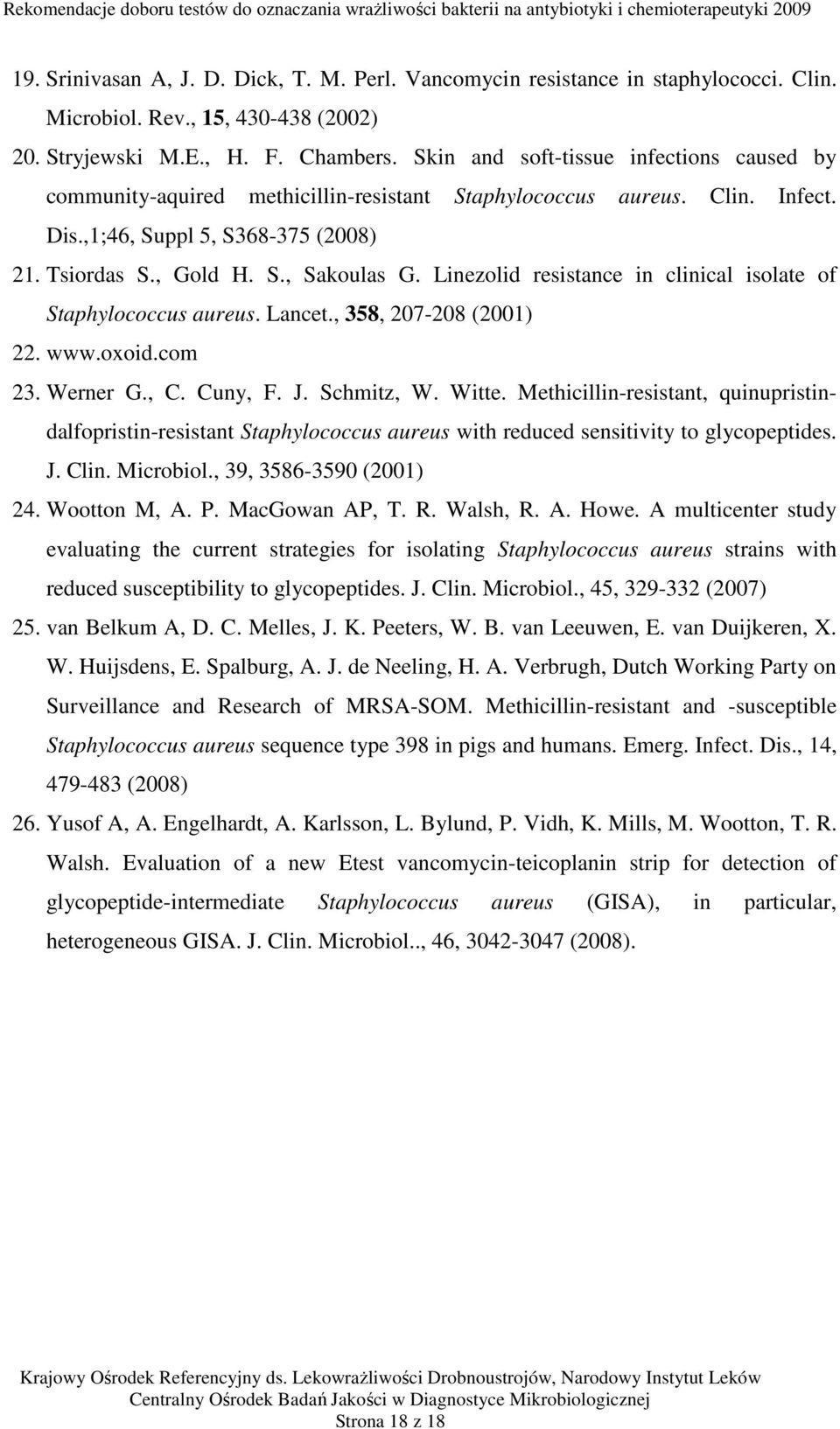 Linezolid resistance in clinical isolate of Staphylococcus aureus. Lancet., 358, 207-208 (2001) 22. www.oxoid.com 23. Werner G., C. Cuny, F. J. Schmitz, W. Witte.