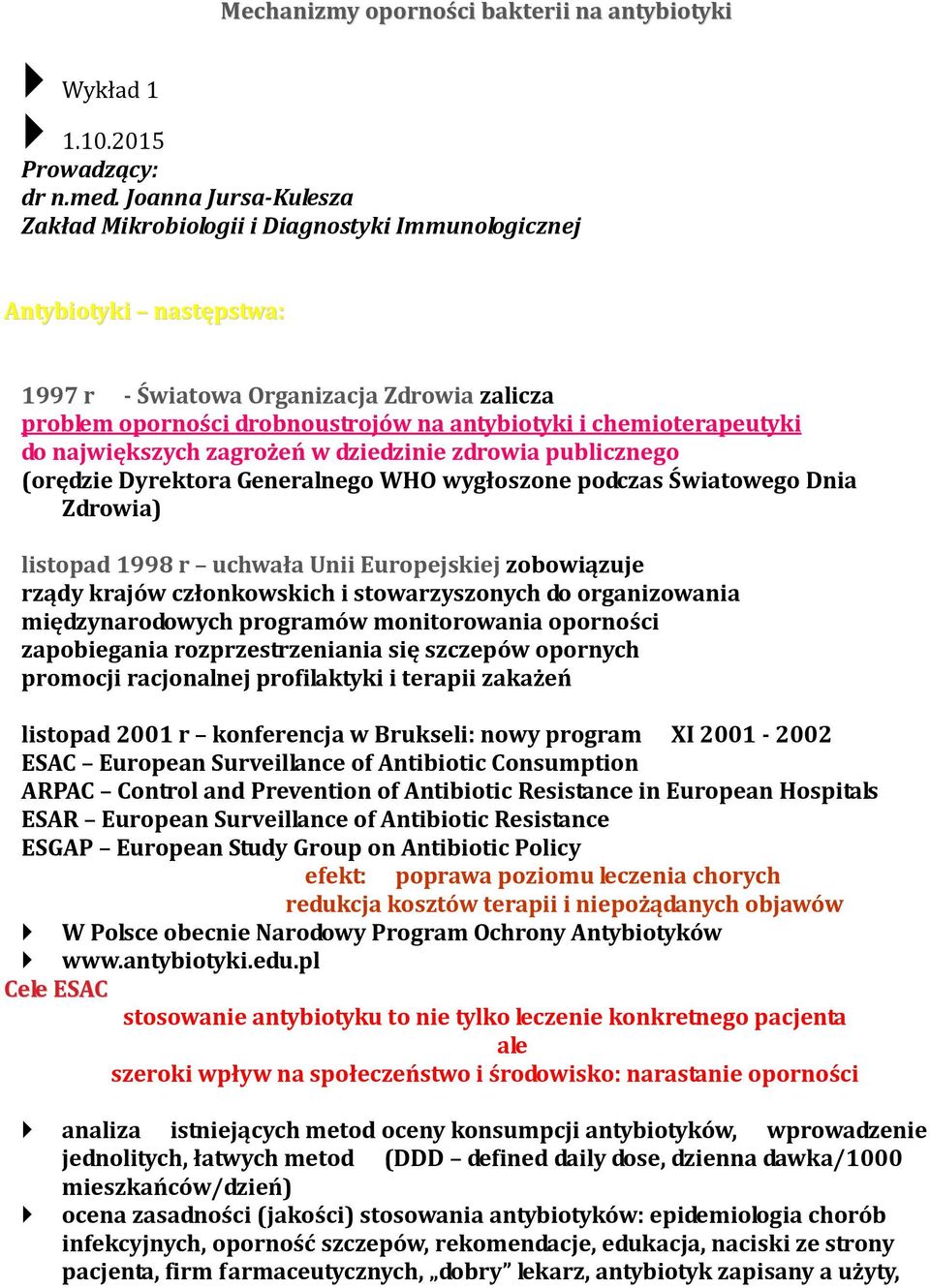 chemioterapeutyki do największych zagrożeń w dziedzinie zdrowia publicznego (orędzie Dyrektora Generalnego WHO wygłoszone podczas Światowego Dnia Zdrowia) listopad 1998 r uchwała Unii Europejskiej