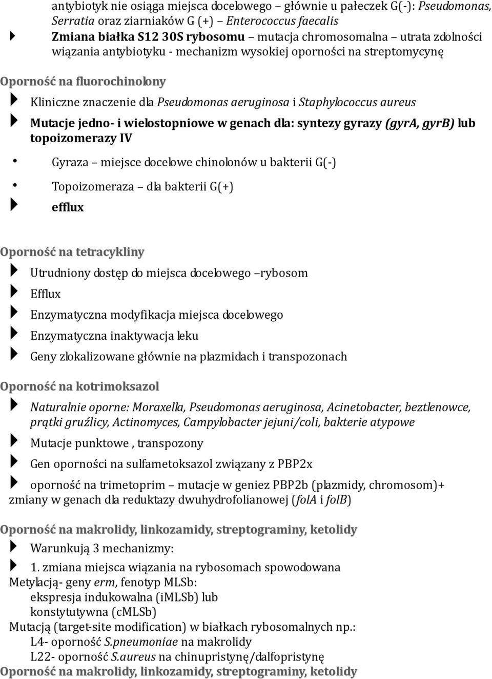 wielostopniowe w genach dla: syntezy gyrazy (gyra, gyrb) lub topoizomerazy IV Gyraza miejsce docelowe chinolonów u bakterii G(-) Topoizomeraza dla bakterii G(+) efflux Oporność na tetracykliny