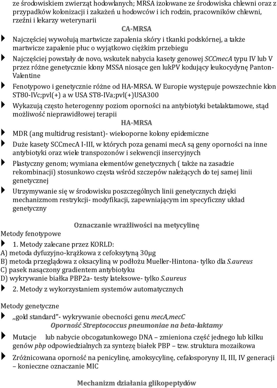 typu IV lub V przez różne genetycznie klony MSSA niosące gen lukpv kodujący leukocydynę Panton- Valentine Fenotypowo i genetycznie różne od HA-MRSA.