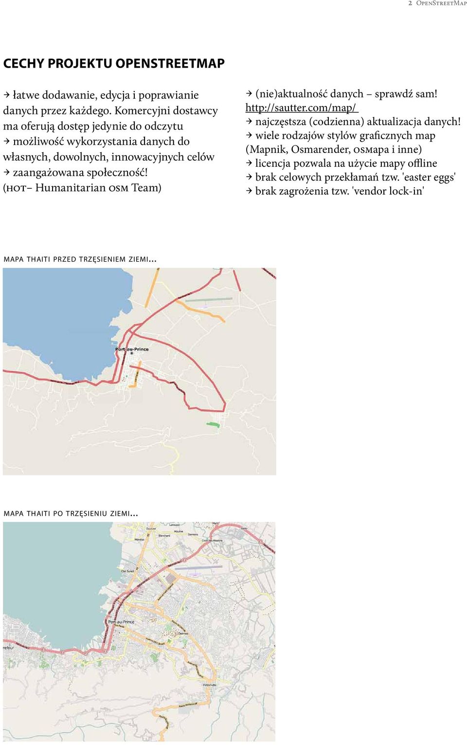 (hot Humanitarian osm Team) Cechy projektu OpenStreetMap (nie)aktualność danych sprawdź sam! http://sautter.com/map/ najczęstsza (codzienna) aktualizacja danych!