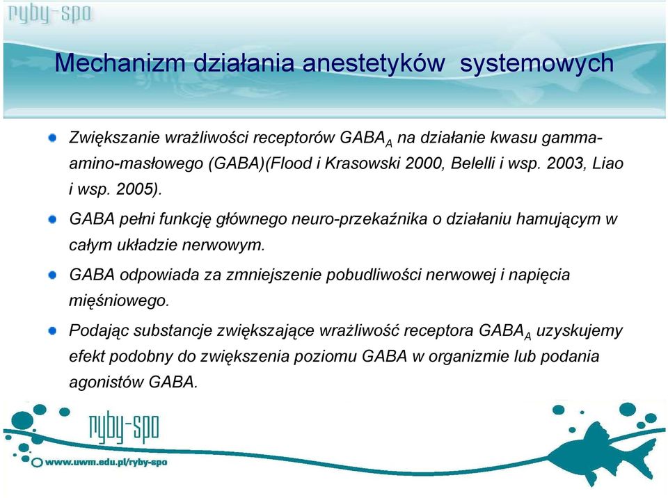 GABA pełni funkcję główneg neur-przekaźnika działaniu hamującym w całym układzie nerwwym.