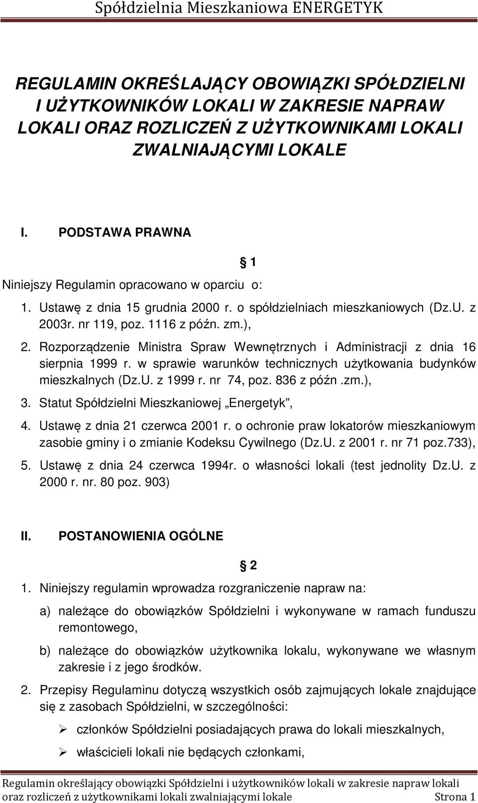 Rozporządzenie Ministra Spraw Wewnętrznych i Administracji z dnia 16 sierpnia 1999 r. w sprawie warunków technicznych użytkowania budynków mieszkalnych (Dz.U. z 1999 r. nr 74, poz. 836 z późn.zm.), 3.