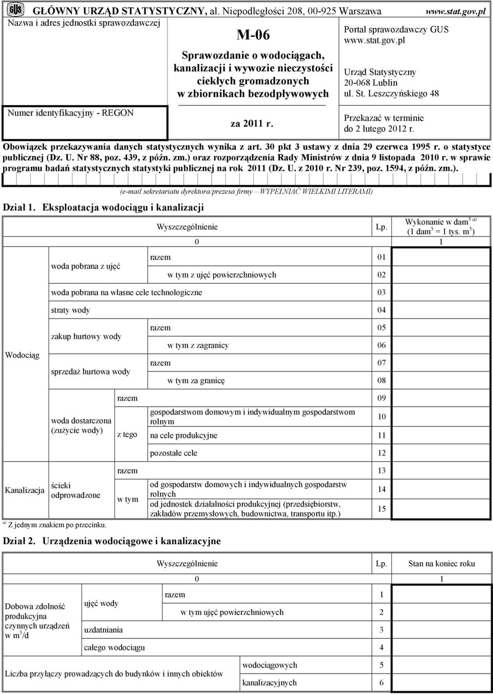 pl Sprawozdanie o wodociągach, kanalizacji i wywozie nieczystości ciekłych gromadzonych w zbiornikach bezodpływowych Urząd Statystyczny 20-068 Lublin ul. St. Leszczyńskiego 48 Numer identyfikacyjny - REGON za 2011 r.