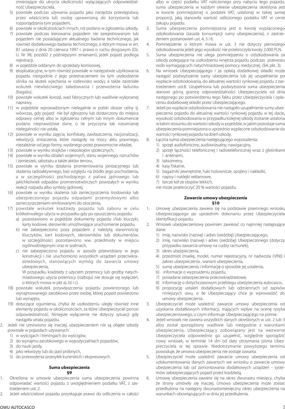 posiadaj¹cym aktualnego badania technicznego, jak równie dodatkowego badania technicznego, o którym mowa w art. 8 ustawy z dnia 20 czerwca 997 r. prawo o ruchu drogowym (Dz. U. Nr 98, poz.