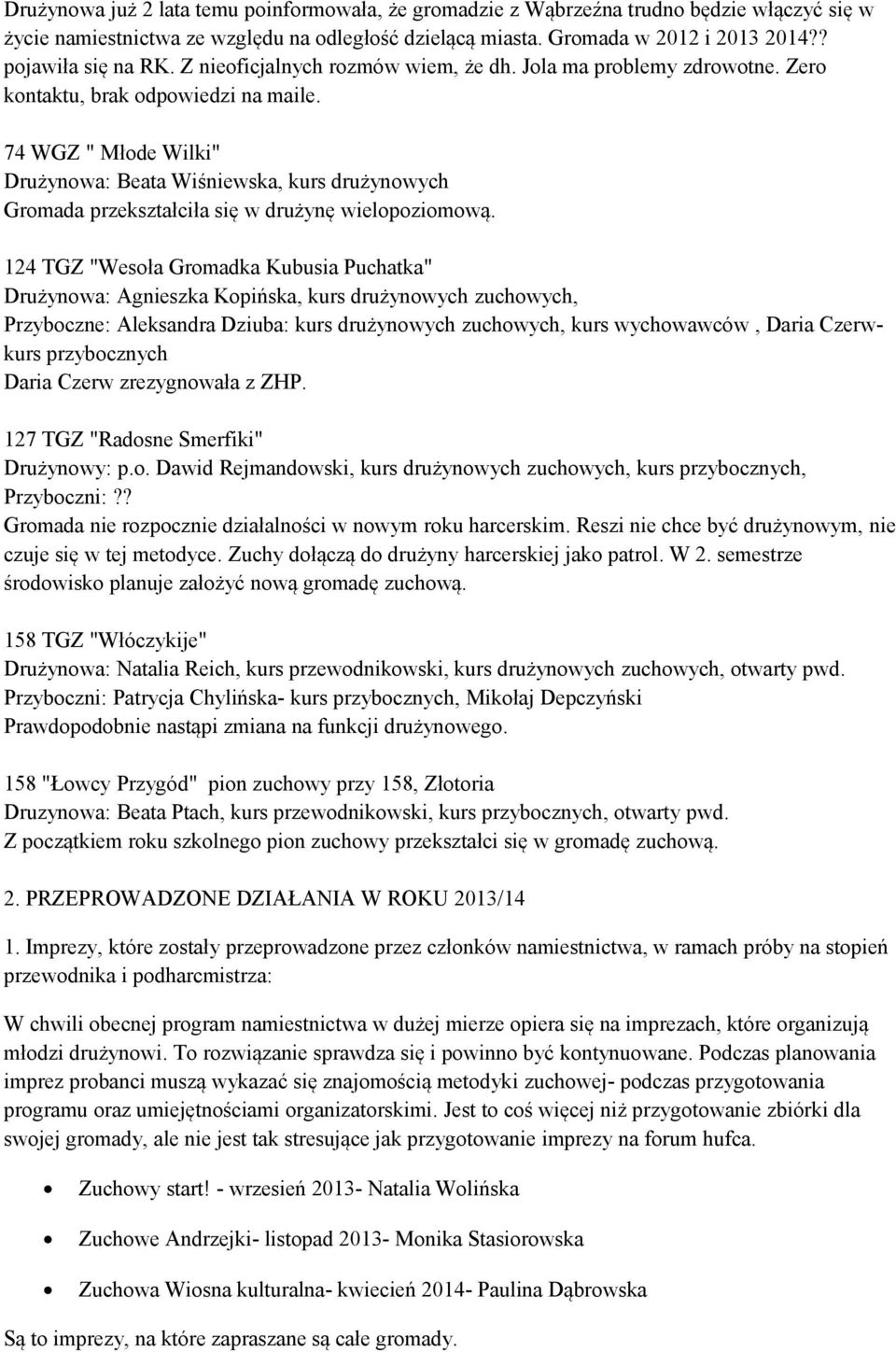 74 WGZ " Młode Wilki" Drużynowa: Beata Wiśniewska, kurs drużynowych Gromada przekształciła się w drużynę wielopoziomową.