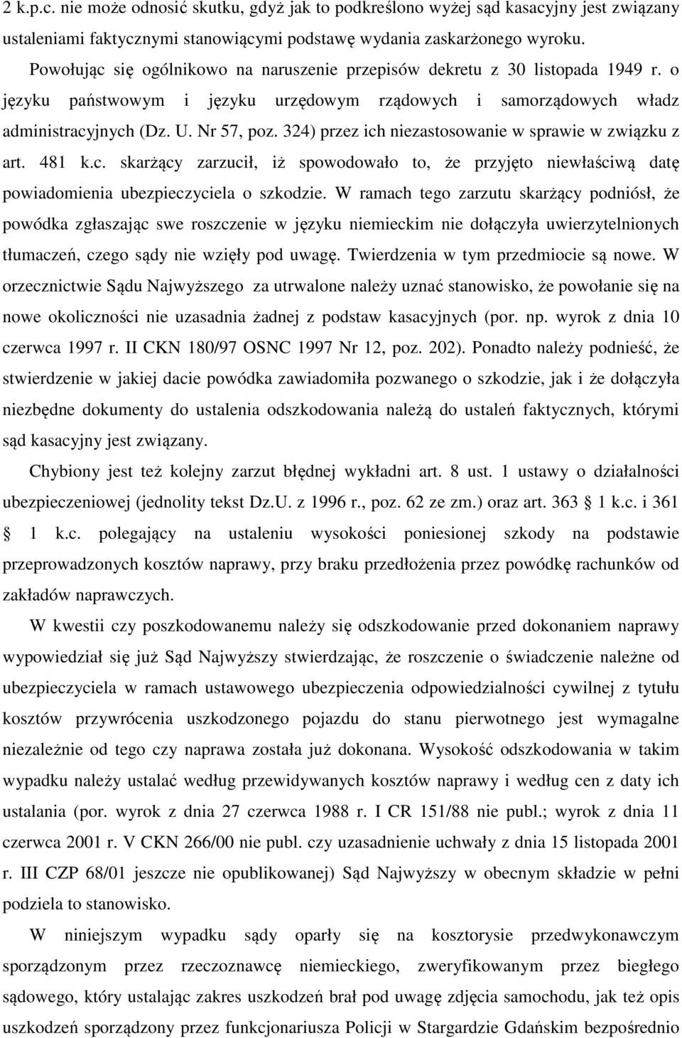 324) przez ich niezastosowanie w sprawie w związku z art. 481 k.c. skarżący zarzucił, iż spowodowało to, że przyjęto niewłaściwą datę powiadomienia ubezpieczyciela o szkodzie.