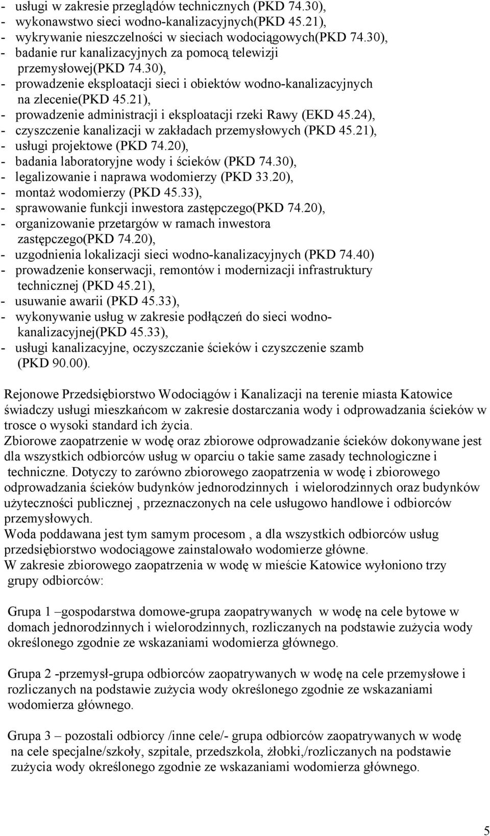 21), - prowadzenie administracji i eksploatacji rzeki Rawy (EKD 45.24), - czyszczenie kanalizacji w zakładach przemysłowych (PKD 45.21), - usługi projektowe (PKD 74.