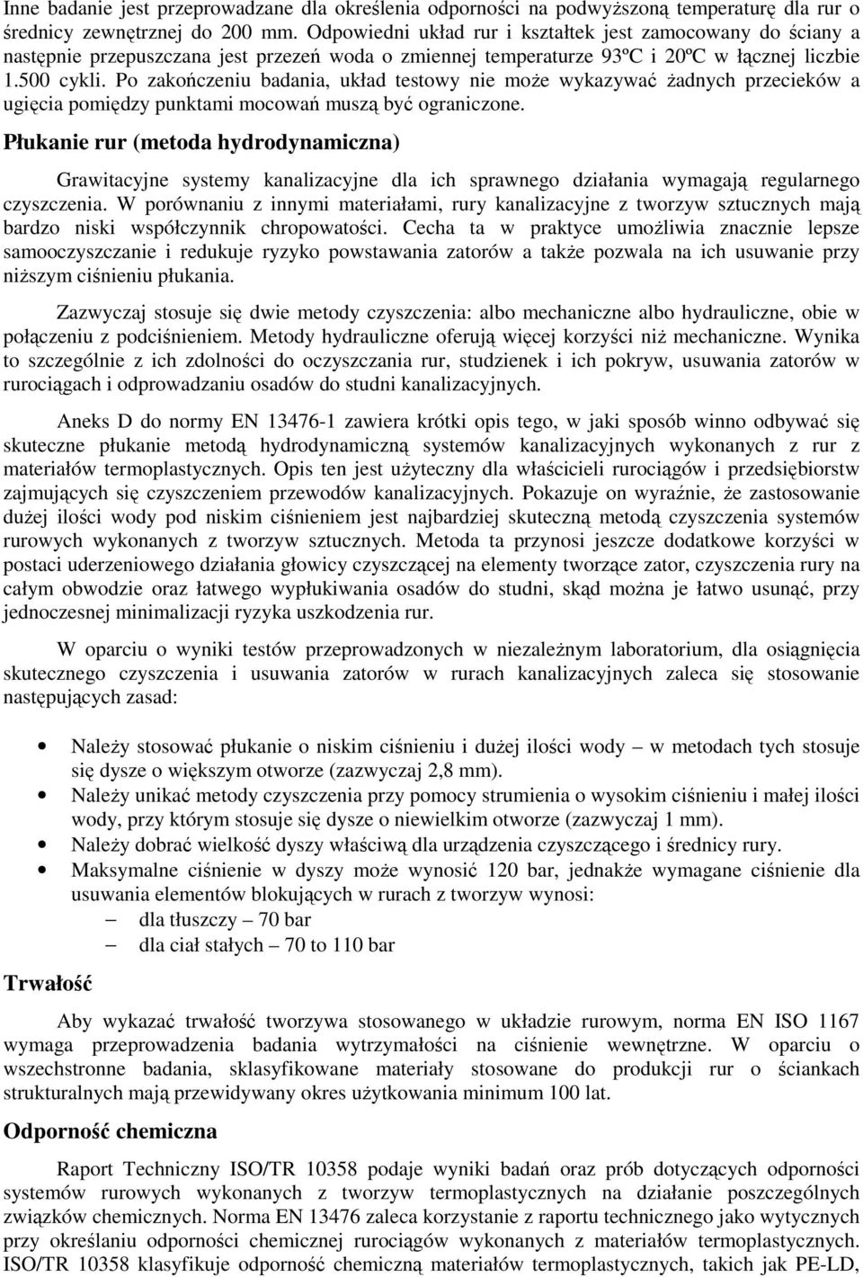 Po zakończeniu badania, układ testowy nie może wykazywać żadnych przecieków a ugięcia pomiędzy punktami mocowań muszą być ograniczone.