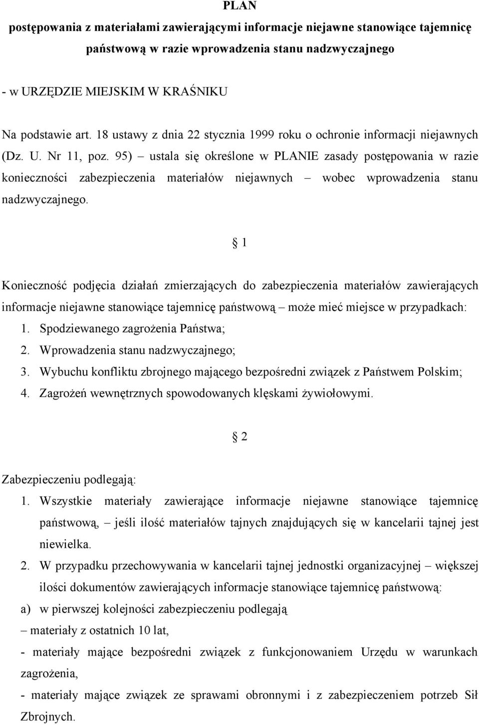 95) ustala się określone w PLANIE zasady postępowania w razie konieczności zabezpieczenia materiałów niejawnych wobec wprowadzenia stanu nadzwyczajnego.