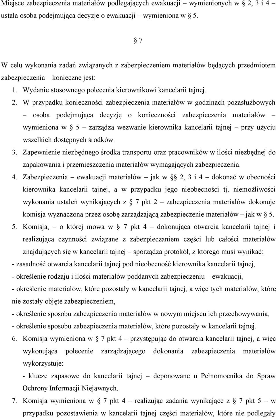 W przypadku konieczności zabezpieczenia materiałów w godzinach pozasłużbowych osoba podejmująca decyzję o konieczności zabezpieczenia materiałów wymieniona w 5 zarządza wezwanie kierownika kancelarii