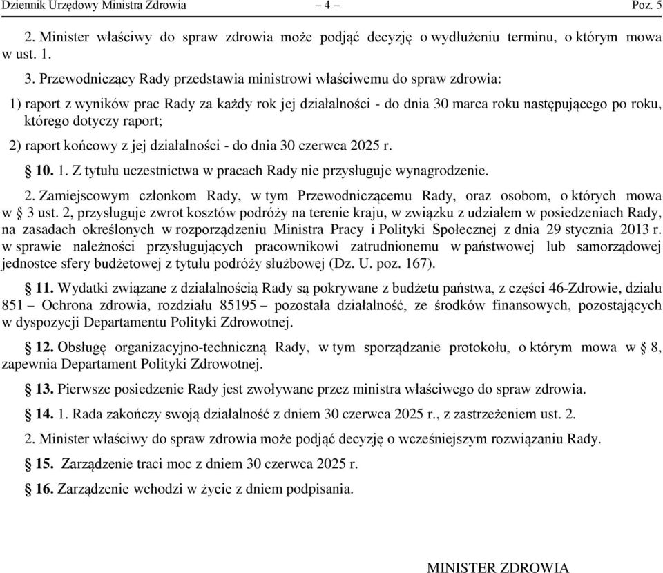 raport; 2) raport końcowy z jej działalności - do dnia 30 czerwca 2025 r. 10. 1. Z tytułu uczestnictwa w pracach Rady nie przysługuje wynagrodzenie. 2. Zamiejscowym członkom Rady, w tym Przewodniczącemu Rady, oraz osobom, o których mowa w 3 ust.