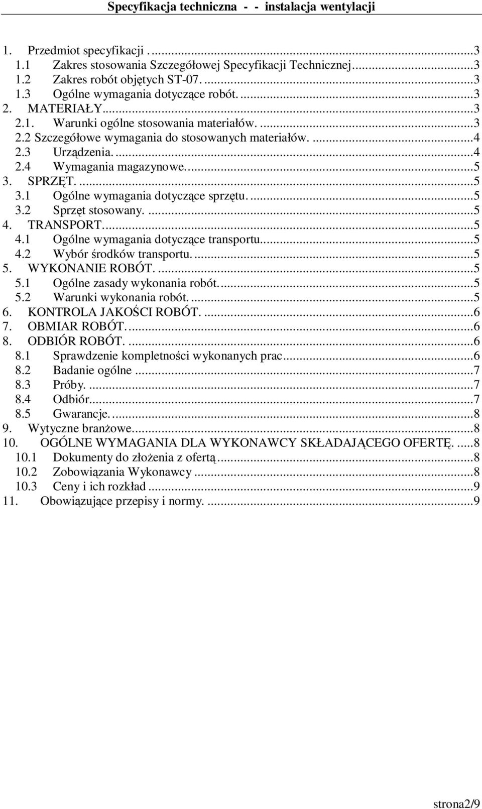 TRANSPORT....5 4.1 Ogólne wymagania dotyczące transportu....5 4.2 Wybór środków transportu....5 5. WYKONANIE ROBÓT....5 5.1 Ogólne zasady wykonania robót....5 5.2 Warunki wykonania robót....5 6.