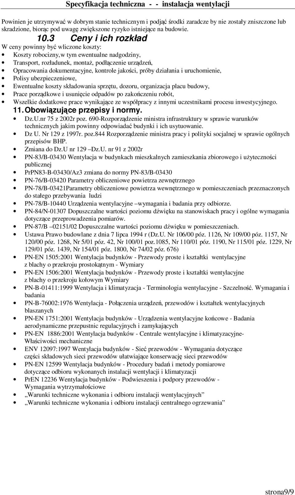 jakości, próby działania i uruchomienie, Polisy ubezpieczeniowe, Ewentualne koszty składowania sprzętu, dozoru, organizacja placu budowy, Prace porządkowe i usunięcie odpadów po zakończeniu robót,