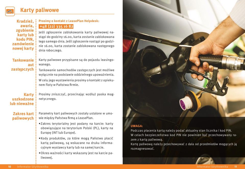 Tankowanie aut zastępczych Karty paliwowe przypisane są do pojazdu leasingowanego. Tankowanie samochodów zastępczych jest możliwe wyłącznie na podstawie oddzielnego upoważnienia.