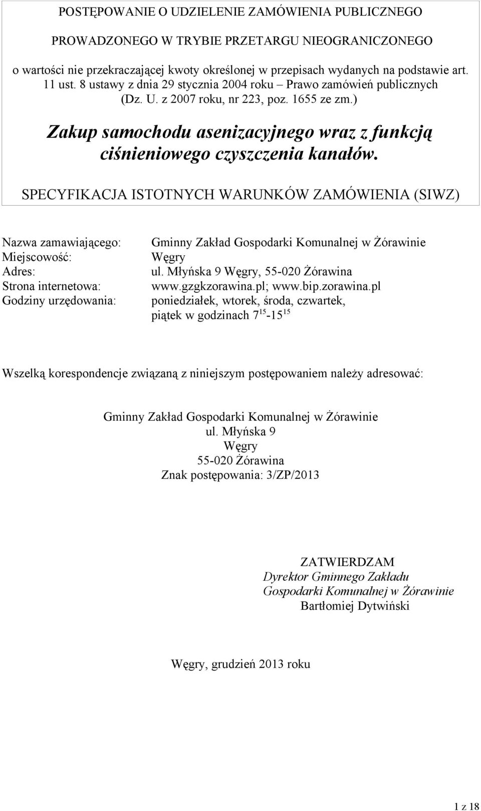 SPECYFIKACJA ISTOTNYCH WARUNKÓW ZAMÓWIENIA (SIWZ) Nazwa zamawiającego: Miejscowość: Adres: Strona internetowa: Godziny urzędowania: Gminny Zakład Gospodarki Komunalnej w Żórawinie Węgry ul.