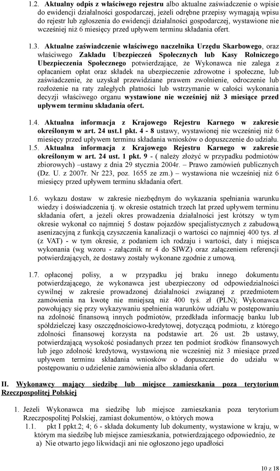 Aktualne zaświadczenie właściwego naczelnika Urzędu Skarbowego, oraz właściwego Zakładu Ubezpieczeń Społecznych lub Kasy Rolniczego Ubezpieczenia Społecznego potwierdzające, że Wykonawca nie zalega z