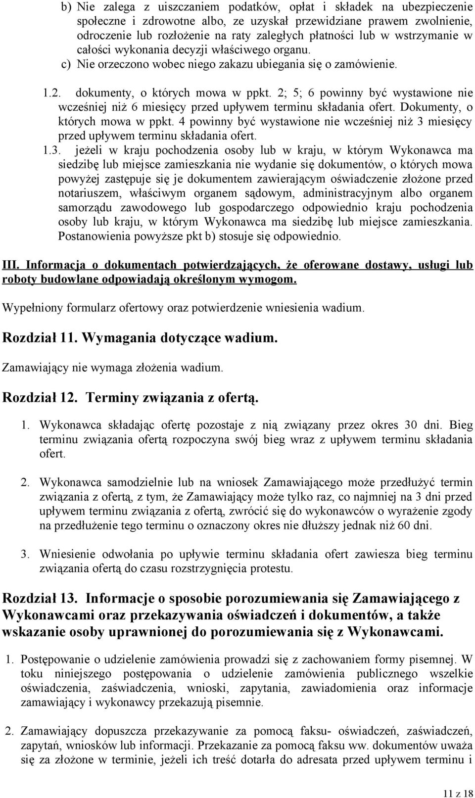 2; 5; 6 powinny być wystawione nie wcześniej niż 6 miesięcy przed upływem terminu składania ofert. Dokumenty, o których mowa w ppkt.