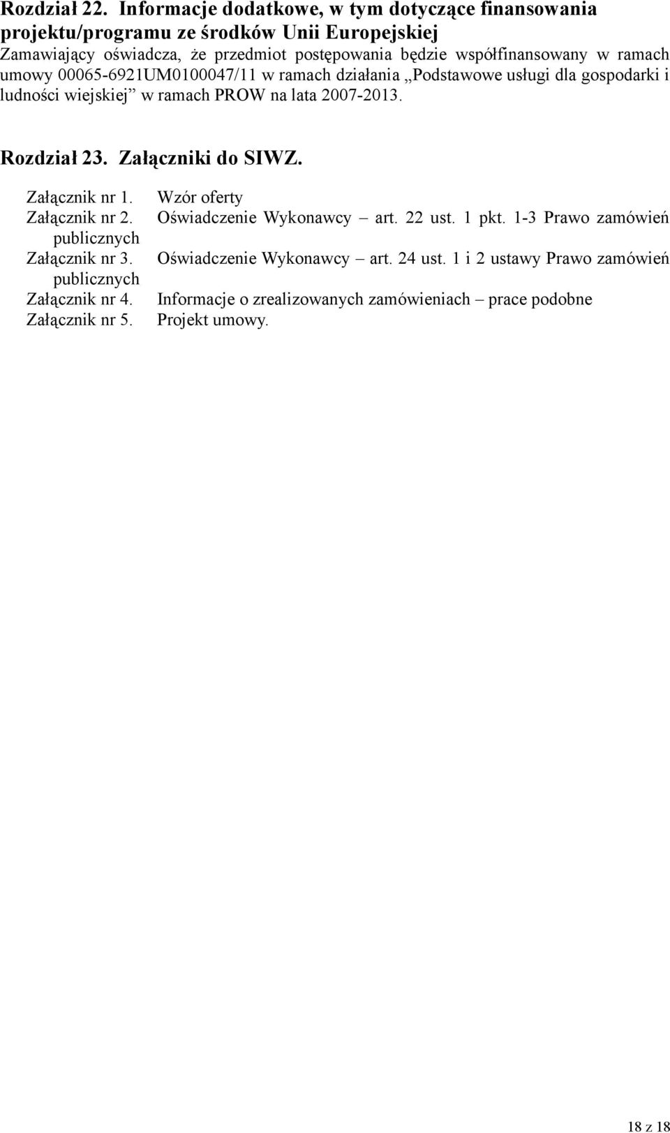 współfinansowany w ramach umowy 00065-6921UM0100047/11 w ramach działania Podstawowe usługi dla gospodarki i ludności wiejskiej w ramach PROW na lata 2007-2013.