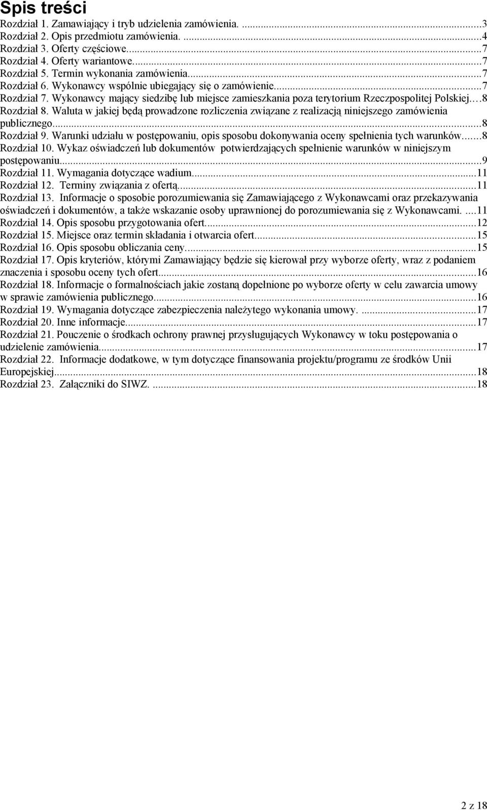 ..8 Rozdział 8. Waluta w jakiej będą prowadzone rozliczenia związane z realizacją niniejszego zamówienia publicznego...8 Rozdział 9.