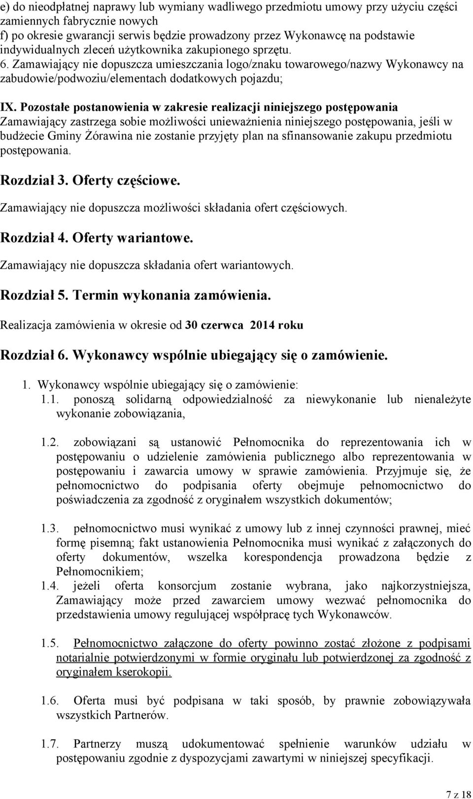 Pozostałe postanowienia w zakresie realizacji niniejszego postępowania Zamawiający zastrzega sobie możliwości unieważnienia niniejszego postępowania, jeśli w budżecie Gminy Żórawina nie zostanie