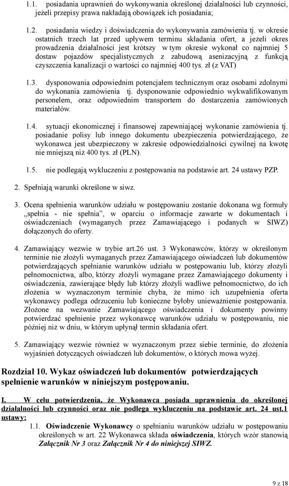 w okresie ostatnich trzech lat przed upływem terminu składania ofert, a jeżeli okres prowadzenia działalności jest krótszy w tym okresie wykonał co najmniej 5 dostaw pojazdów specjalistycznych z