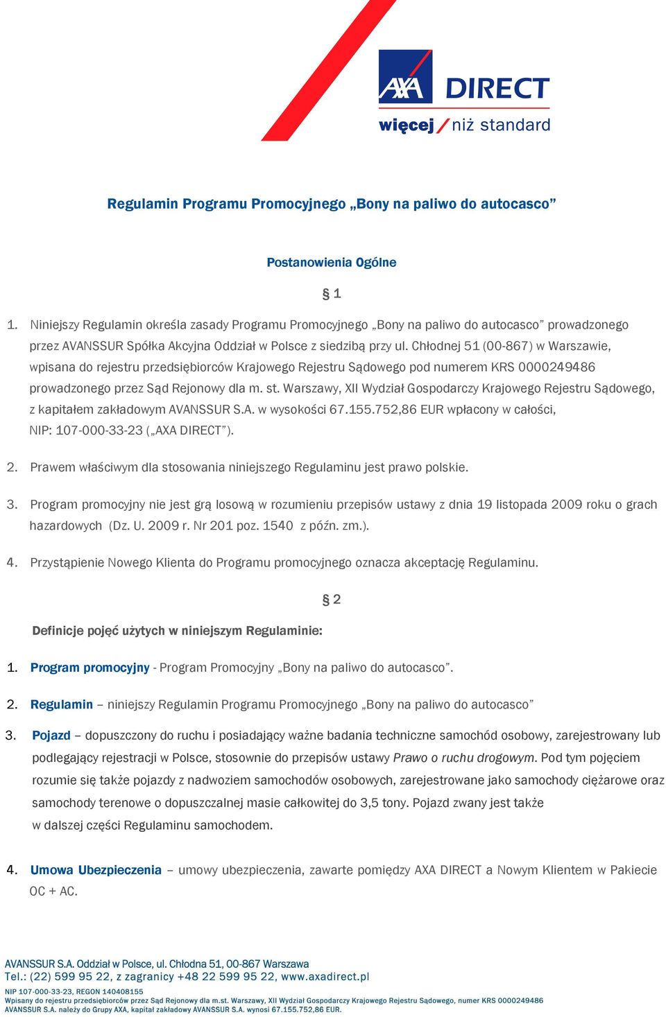 Chłodnej 51 (00-867) w Warszawie, wpisana do rejestru przedsiębiorców Krajowego Rejestru Sądowego pod numerem KRS 0000249486 prowadzonego przez Sąd Rejonowy dla m. st.