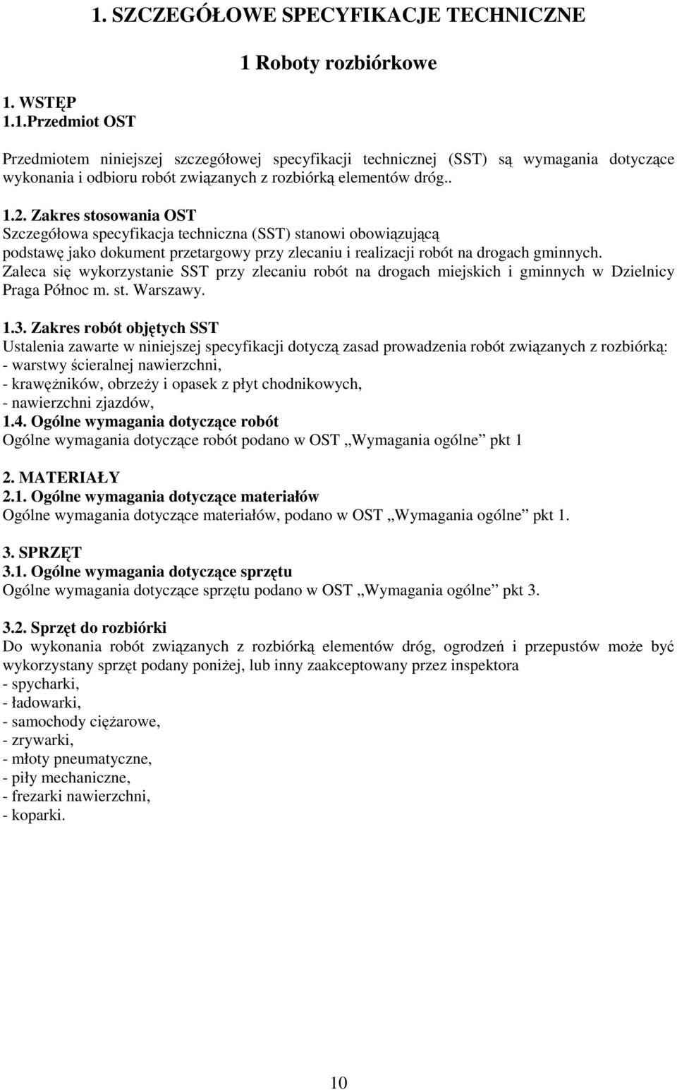 elementów dróg.. 1.2. Zakres stosowania OST Szczegółowa specyfikacja techniczna (SST) stanowi obowiązującą podstawę jako dokument przetargowy przy zlecaniu i realizacji robót na drogach gminnych.