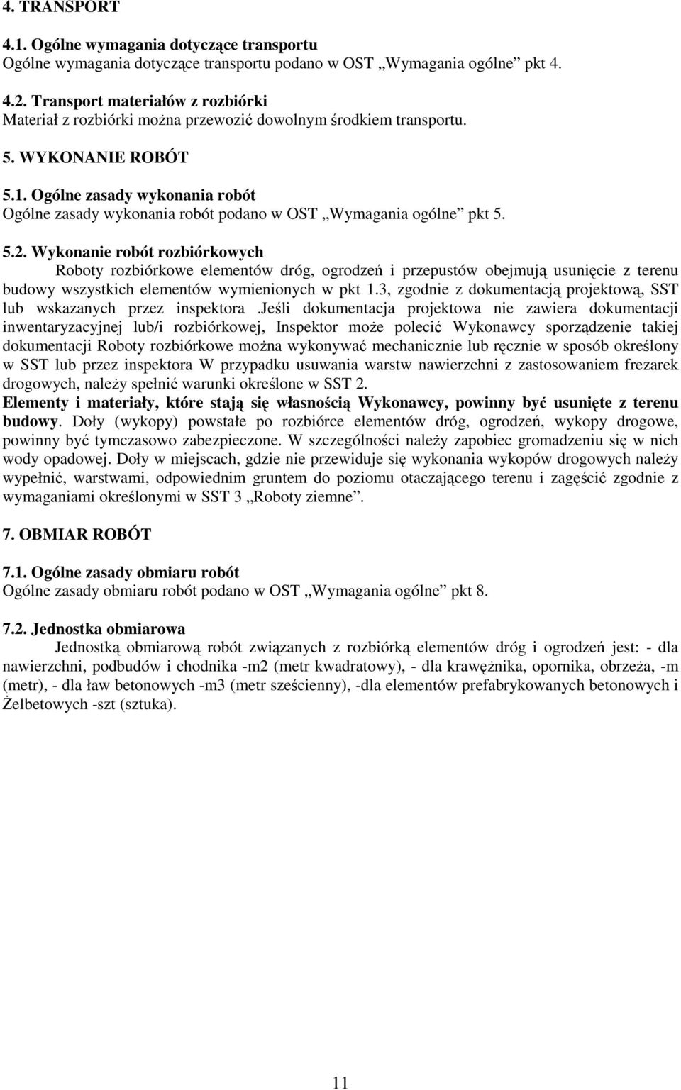 Ogólne zasady wykonania robót Ogólne zasady wykonania robót podano w OST Wymagania ogólne pkt 5. 5.2.