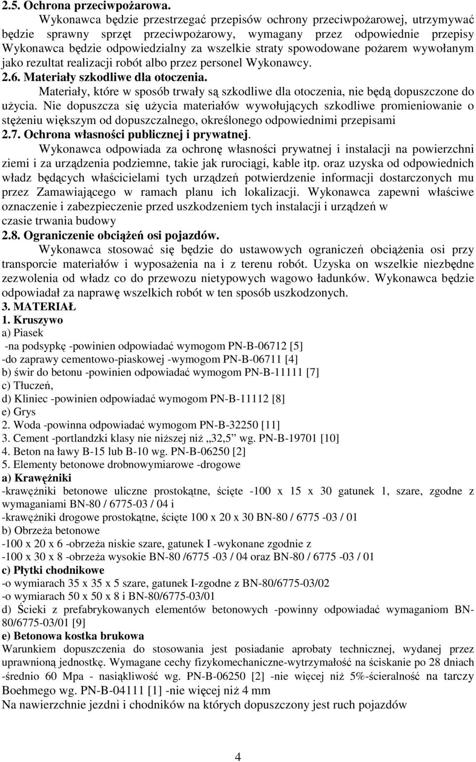 straty spowodowane poŝarem wywołanym jako rezultat realizacji robót albo przez personel Wykonawcy. 2.6. Materiały szkodliwe dla otoczenia.