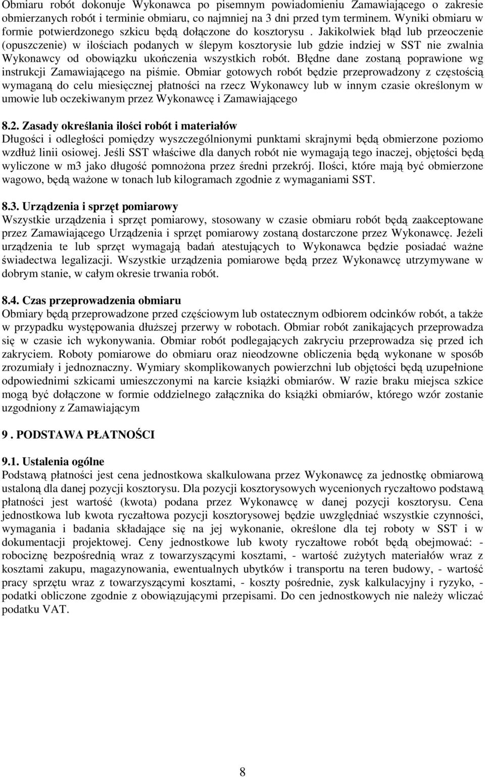 Jakikolwiek błąd lub przeoczenie (opuszczenie) w ilościach podanych w ślepym kosztorysie lub gdzie indziej w SST nie zwalnia Wykonawcy od obowiązku ukończenia wszystkich robót.