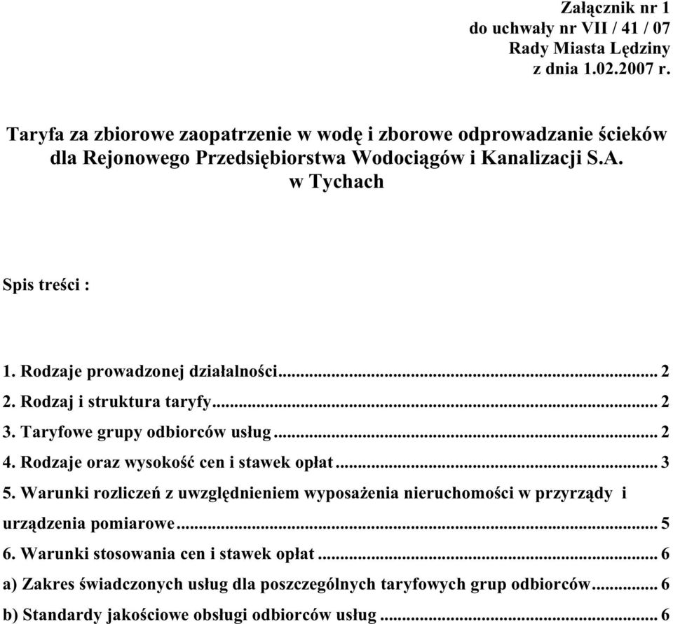 Rodzaje prowadzonej działalności... 2 2. Rodzaj i struktura taryfy... 2 3. Taryfowe grupy odbiorców usług... 2 4. Rodzaje oraz wysokość cen i stawek opłat... 3 5.