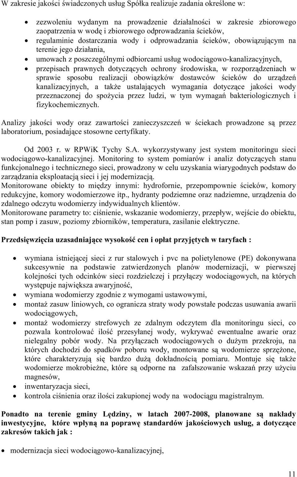 dotyczących ochrony środowiska, w rozporządzeniach w sprawie sposobu realizacji obowiązków dostawców ścieków do urządzeń kanalizacyjnych, a takŝe ustalających wymagania dotyczące jakości wody