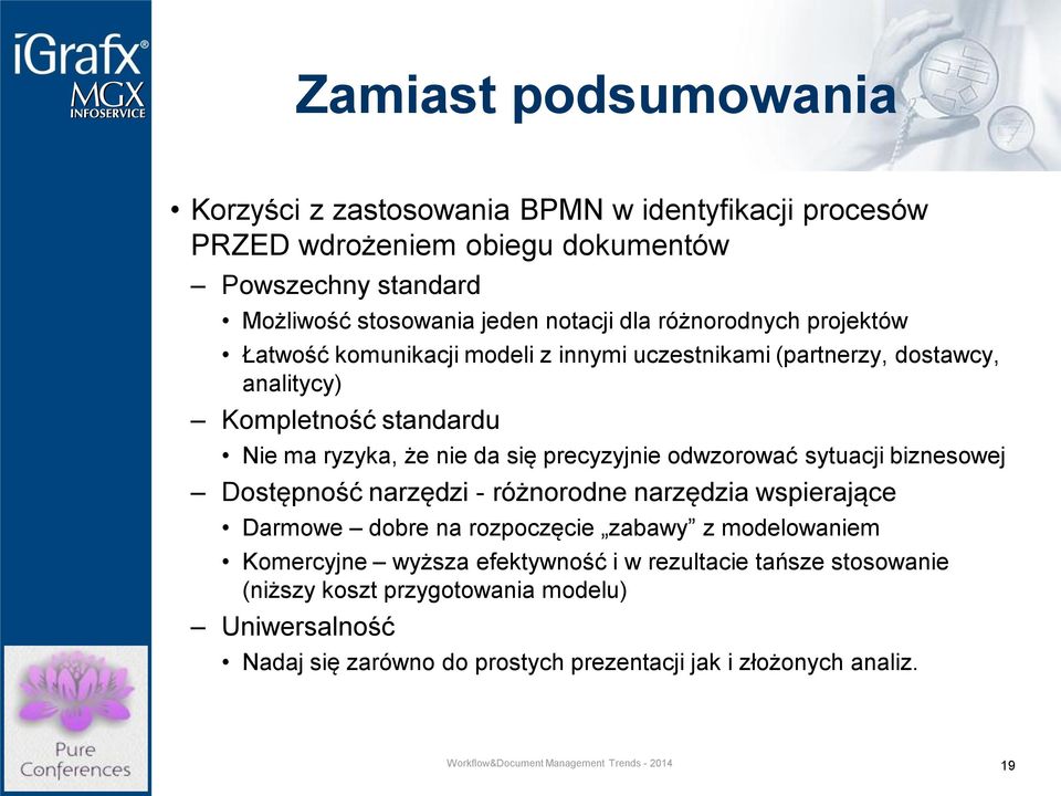 się precyzyjnie odwzorować sytuacji biznesowej Dostępność narzędzi - różnorodne narzędzia wspierające Darmowe dobre na rozpoczęcie zabawy z modelowaniem Komercyjne