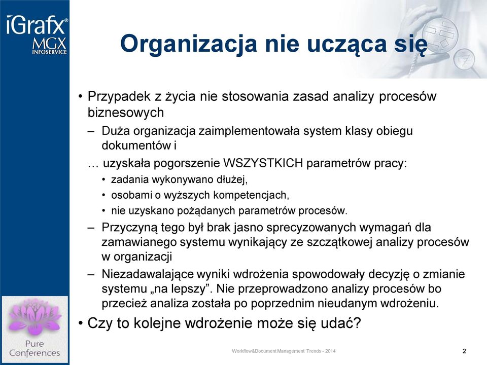 Przyczyną tego był brak jasno sprecyzowanych wymagań dla zamawianego systemu wynikający ze szczątkowej analizy procesów w organizacji Niezadawalające wyniki wdrożenia