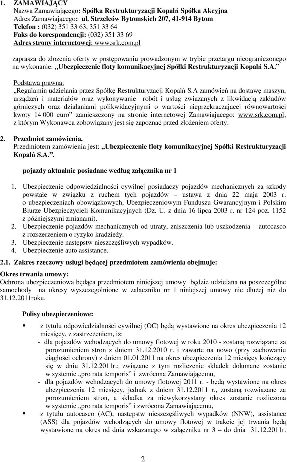 pl zaprasza do złożenia oferty w postępowaniu prowadzonym w trybie przetargu nieograniczonego na wykonanie: Ubezpieczenie floty komunikacyjnej Spółki Restrukturyzacji Kopalń S.A.