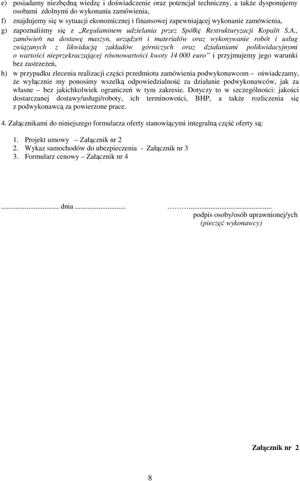 , zamówień na dostawę maszyn, urządzeń i materiałów oraz wykonywanie robót i usług związanych z likwidacją zakładów górniczych oraz działaniami polikwidacyjnymi o wartości nieprzekraczającej