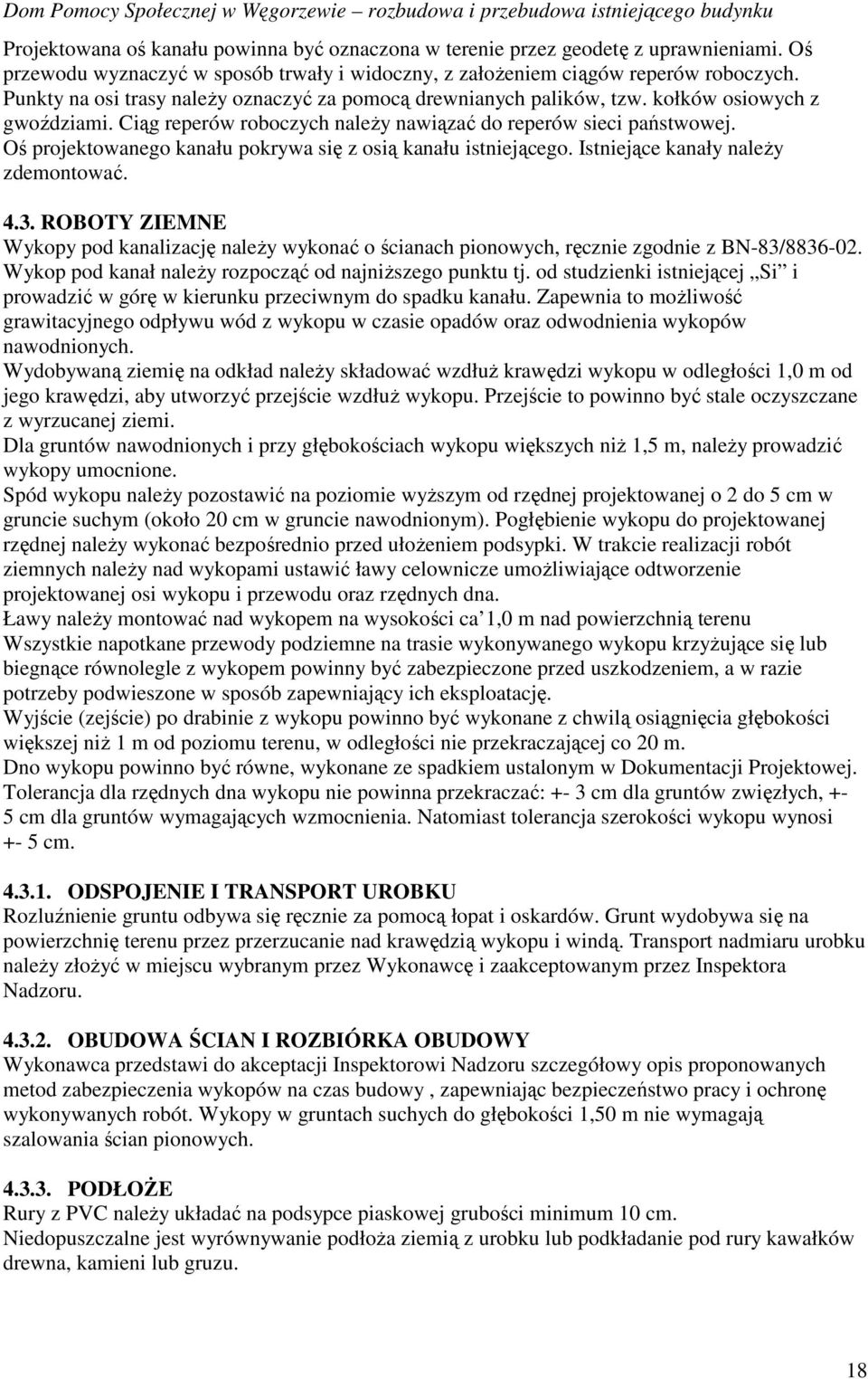 Oś projektowanego kanału pokrywa się z osią kanału istniejącego. Istniejące kanały naleŝy zdemontować. 4.3.