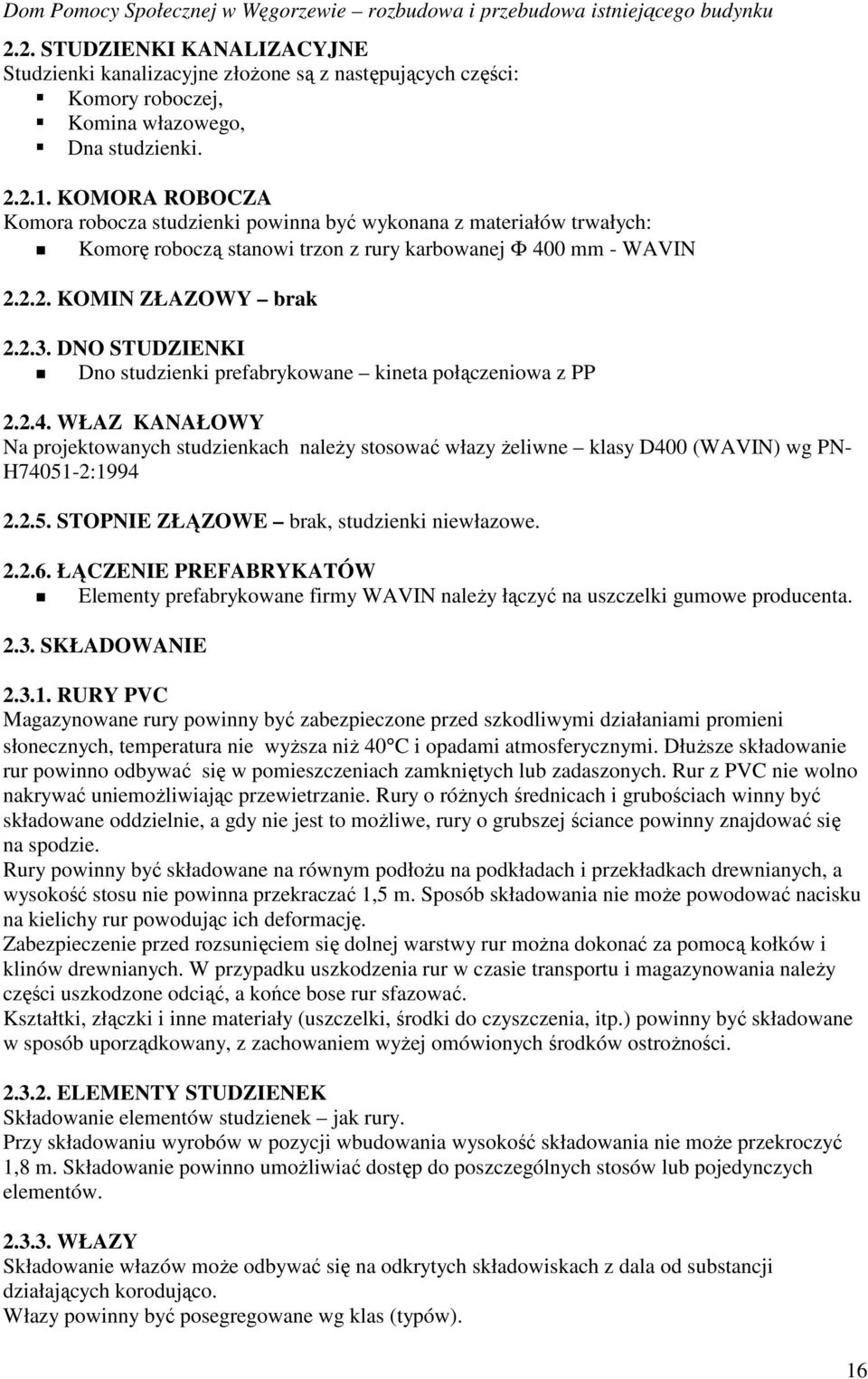 DNO STUDZIENKI Dno studzienki prefabrykowane kineta połączeniowa z PP 2.2.4. WŁAZ KANAŁOWY Na projektowanych studzienkach naleŝy stosować włazy Ŝeliwne klasy D400 (WAVIN) wg PN- H74051