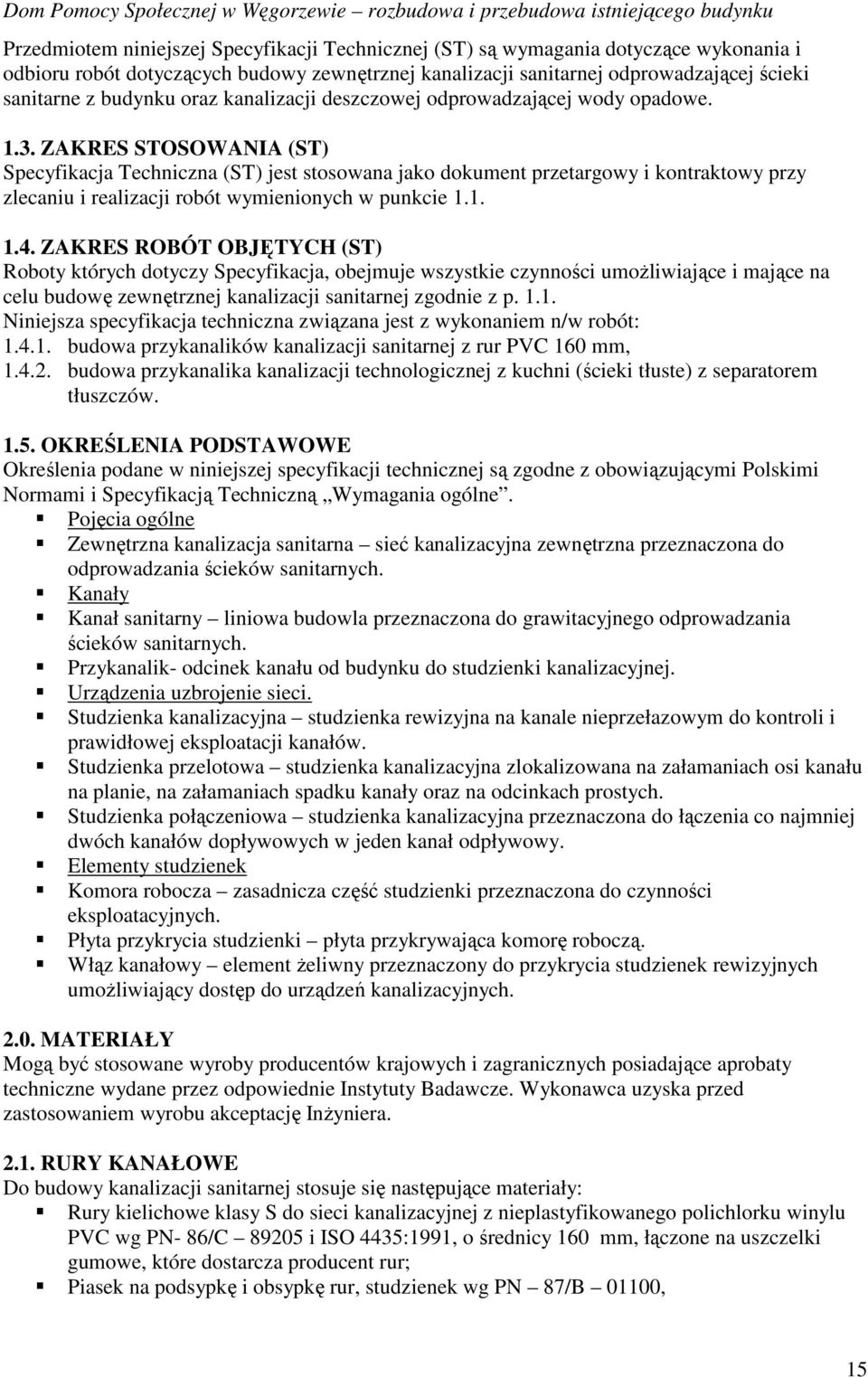 ZAKRES STOSOWANIA (ST) Specyfikacja Techniczna (ST) jest stosowana jako dokument przetargowy i kontraktowy przy zlecaniu i realizacji robót wymienionych w punkcie 1.1. 1.4.