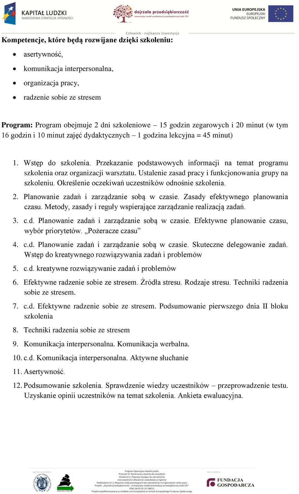 Przekazanie podstawowych informacji na temat programu szkolenia oraz organizacji warsztatu. Ustalenie zasad pracy i funkcjonowania grupy na szkoleniu.