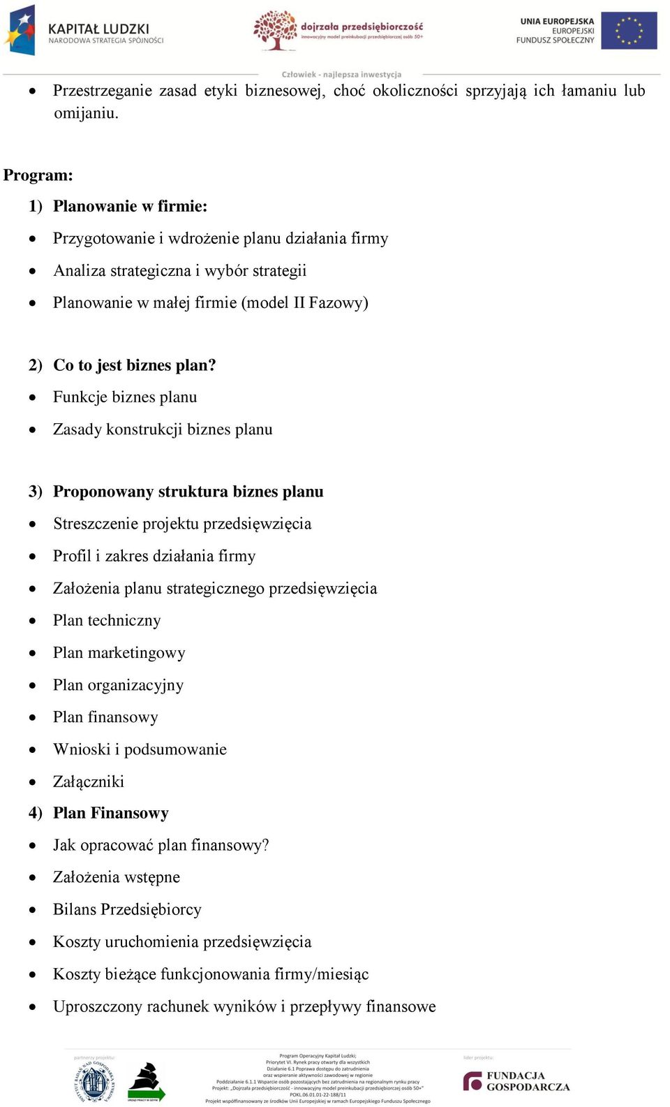 Funkcje biznes planu Zasady konstrukcji biznes planu 3) Proponowany struktura biznes planu Streszczenie projektu przedsięwzięcia Profil i zakres działania firmy Założenia planu strategicznego