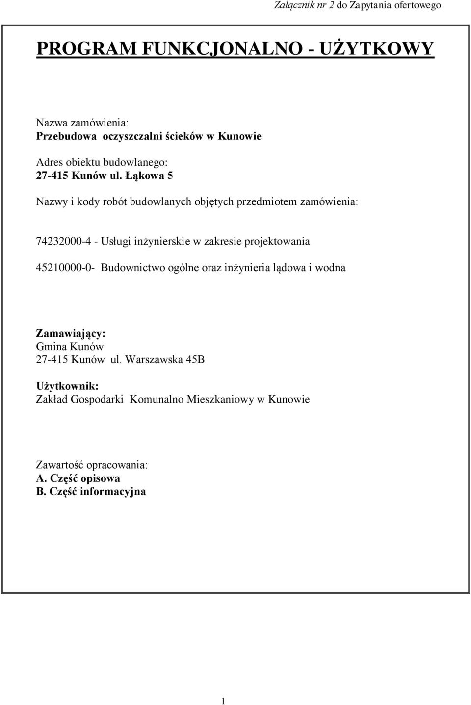 Łąkowa 5 Nazwy i kody robót budowlanych objętych przedmiotem zamówienia: 74232000-4 - Usługi inżynierskie w zakresie projektowania