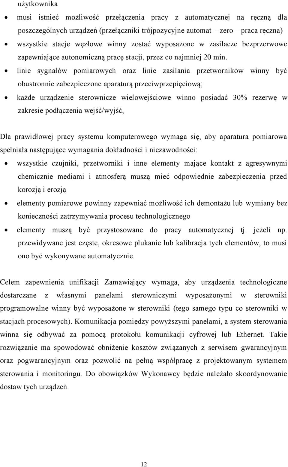 linie sygnałów pomiarowych oraz linie zasilania przetworników winny być obustronnie zabezpieczone aparaturą przeciwprzepięciową; każde urządzenie sterownicze wielowejściowe winno posiadać 30% rezerwę