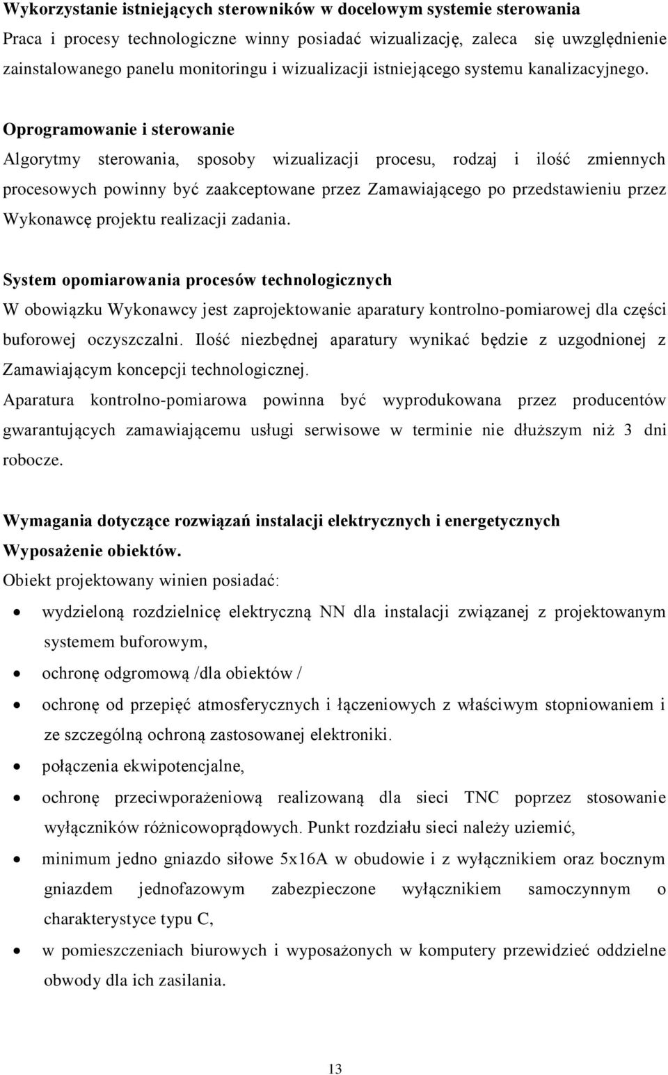 Oprogramowanie i sterowanie Algorytmy sterowania, sposoby wizualizacji procesu, rodzaj i ilość zmiennych procesowych powinny być zaakceptowane przez Zamawiającego po przedstawieniu przez Wykonawcę