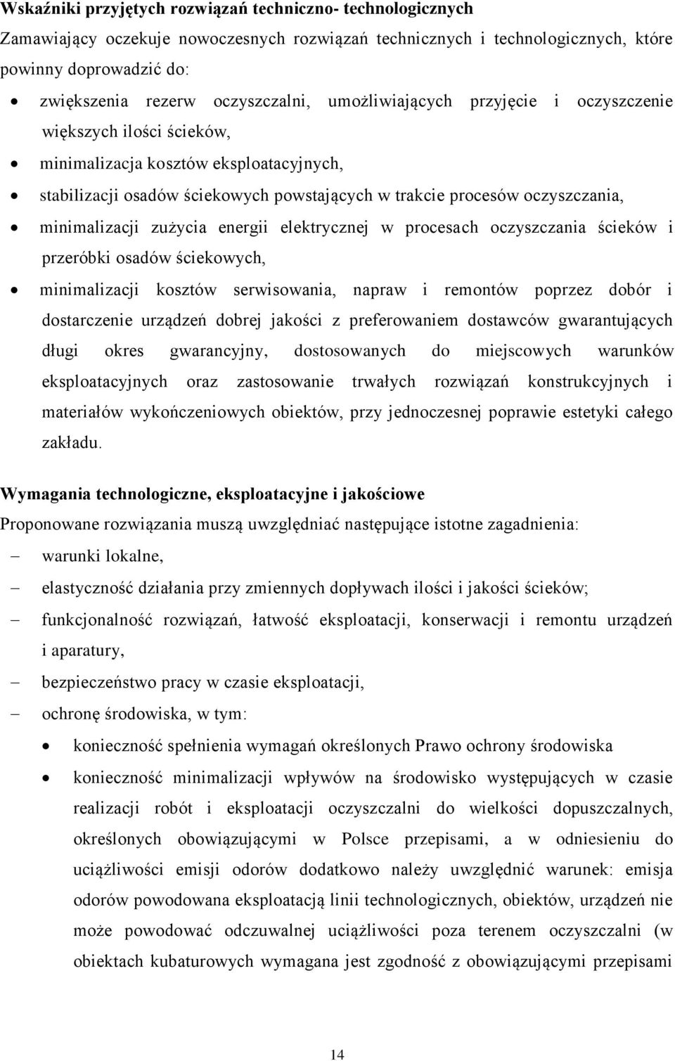 zużycia energii elektrycznej w procesach oczyszczania ścieków i przeróbki osadów ściekowych, minimalizacji kosztów serwisowania, napraw i remontów poprzez dobór i dostarczenie urządzeń dobrej jakości