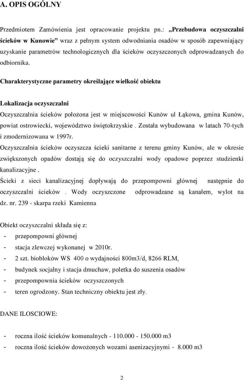 Charakterystyczne parametry określające wielkość obiektu Lokalizacja oczyszczalni Oczyszczalnia ścieków położona jest w miejscowości Kunów ul Łąkowa, gmina Kunów, powiat ostrowiecki, województwo