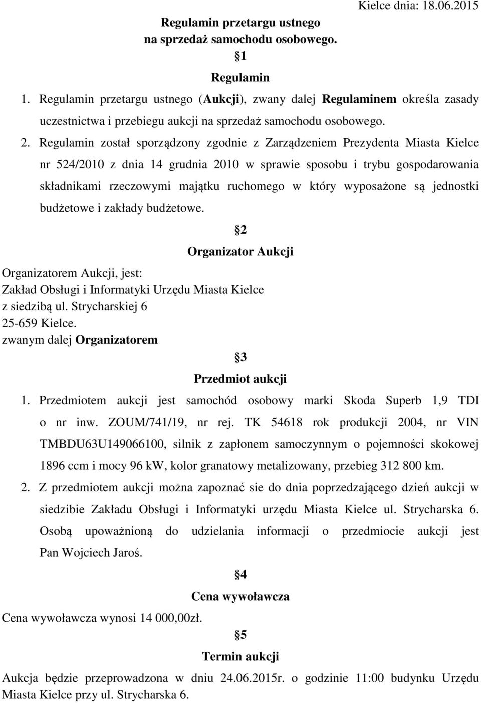 Regulamin został sporządzony zgodnie z Zarządzeniem Prezydenta Miasta Kielce nr 524/2010 z dnia 14 grudnia 2010 w sprawie sposobu i trybu gospodarowania składnikami rzeczowymi majątku ruchomego w