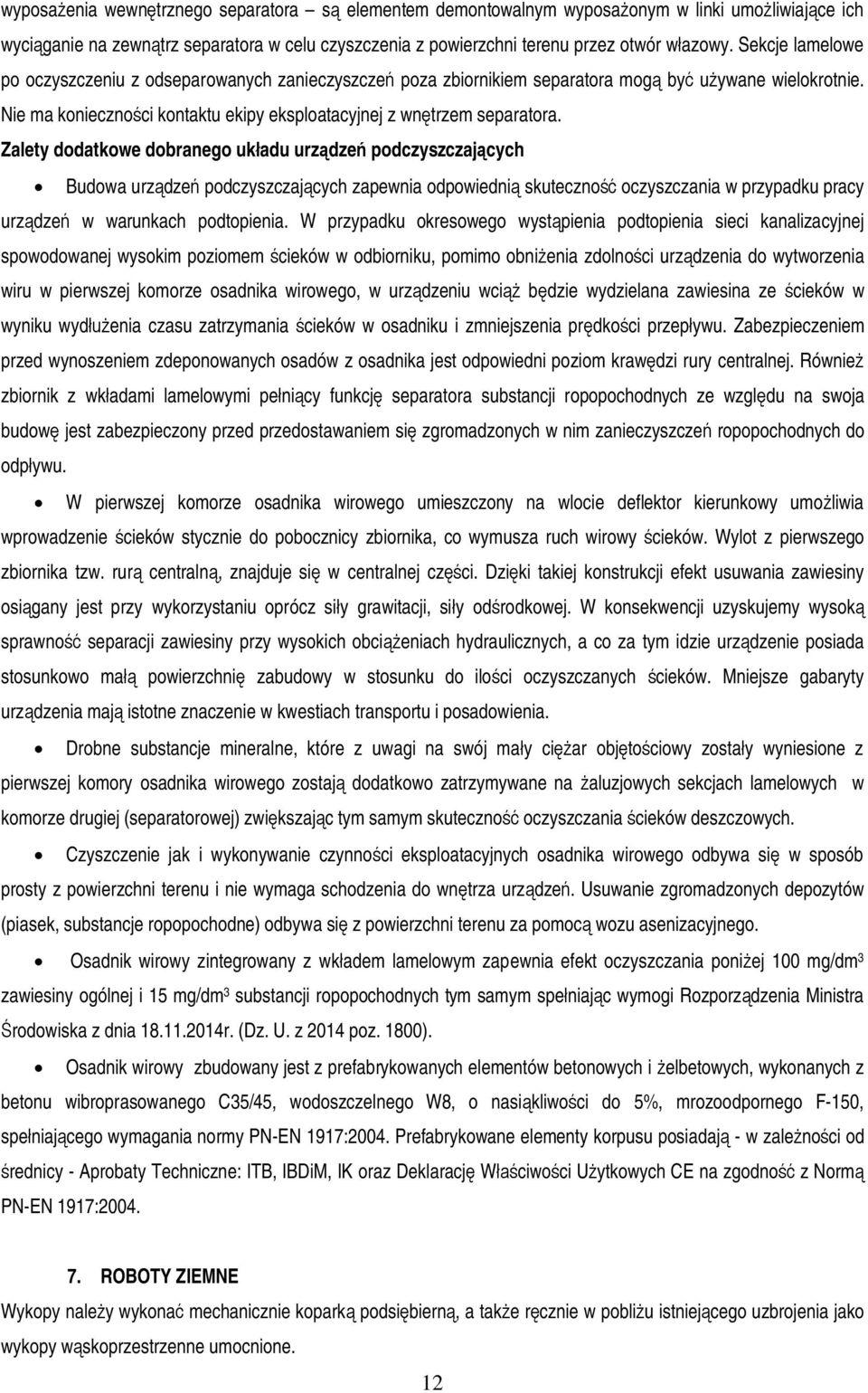 Zalety dodatkowe dobranego uk adu urz dze podczyszczaj cych Budowa urz dze podczyszczaj cych zapewnia odpowiedni skuteczno oczyszczania w przypadku pracy urz dze w warunkach podtopienia.