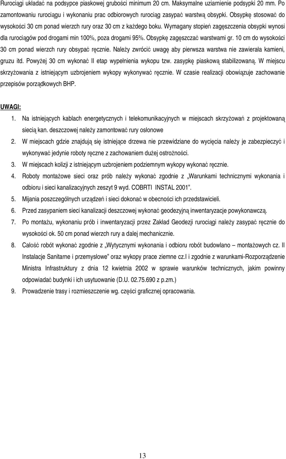 Obsypk zag szcza warstwami gr. 10 cm do wysoko ci 30 cm ponad wierzch rury obsypa r cznie. Nale y zwróci uwag aby pierwsza warstwa nie zawiera a kamieni, gruzu itd.